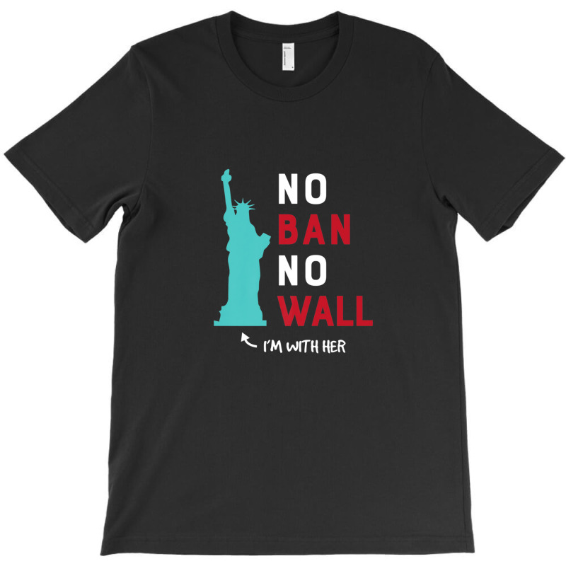 Anti Trump Wall Im With Her Statue Of Liberty T-shirt | Artistshot