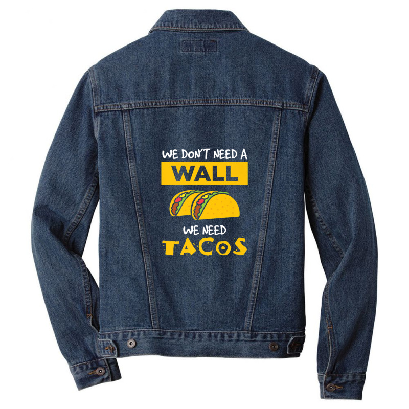 Anti Trump Wall We Need Tacos Men Denim Jacket | Artistshot