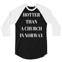 Hotter Than A Church In Norway Black Metal T  Shirt 3/4 Sleeve Shirt | Artistshot