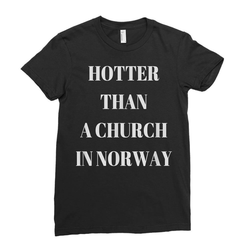 Hotter Than A Church In Norway Black Metal T  Shirt Ladies Fitted T-Shirt by pypybedypa | Artistshot