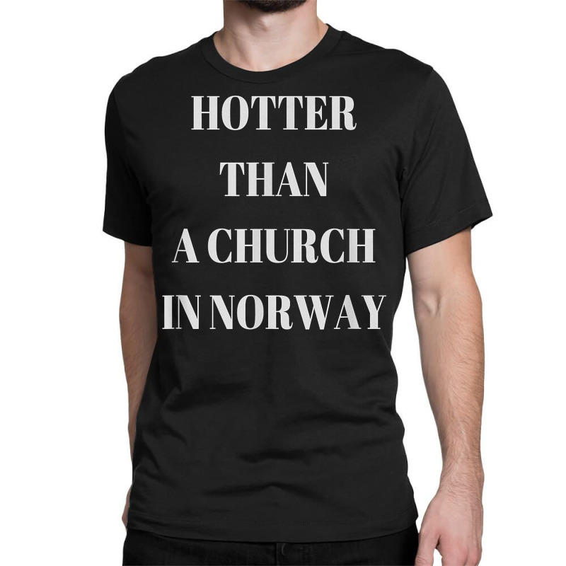 Hotter Than A Church In Norway Black Metal T  Shirt Classic T-shirt by pypybedypa | Artistshot