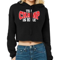 The Champ Is Here  Sport Martial Arts Motivational Gym Gift T Shirt Cropped Hoodie | Artistshot