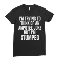 I'm Stumped Ampu Joke Missing A Leg Humor Prosthetic Ladies Fitted T-shirt | Artistshot