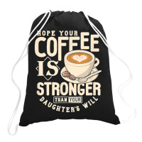 Funny Strong Coffee Mom Dad Daughter Will Shirt Parenting Drawstring Bags | Artistshot