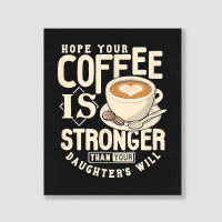 Funny Strong Coffee Mom Dad Daughter Will Shirt Parenting Portrait Canvas Print | Artistshot