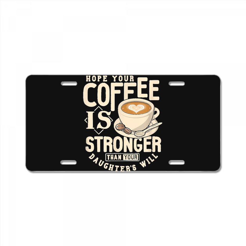 Funny Strong Coffee Mom Dad Daughter Will Shirt Parenting License Plate | Artistshot