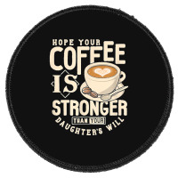 Funny Strong Coffee Mom Dad Daughter Will Shirt Parenting Round Patch | Artistshot