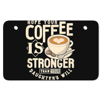 Funny Strong Coffee Mom Dad Daughter Will Shirt Parenting Atv License Plate | Artistshot