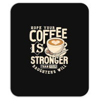 Funny Strong Coffee Mom Dad Daughter Will Shirt Parenting Mousepad | Artistshot