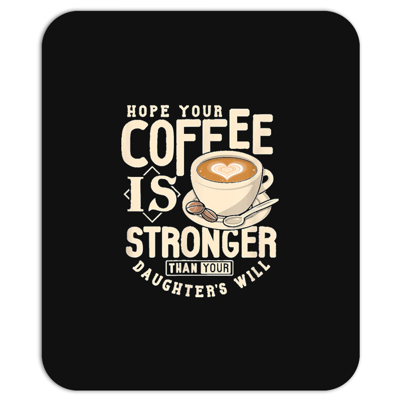 Funny Strong Coffee Mom Dad Daughter Will Shirt Parenting Mousepad | Artistshot