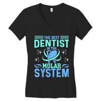 The Best Dentist In The Molar System Funny Dentist Dental Women's V-neck T-shirt | Artistshot