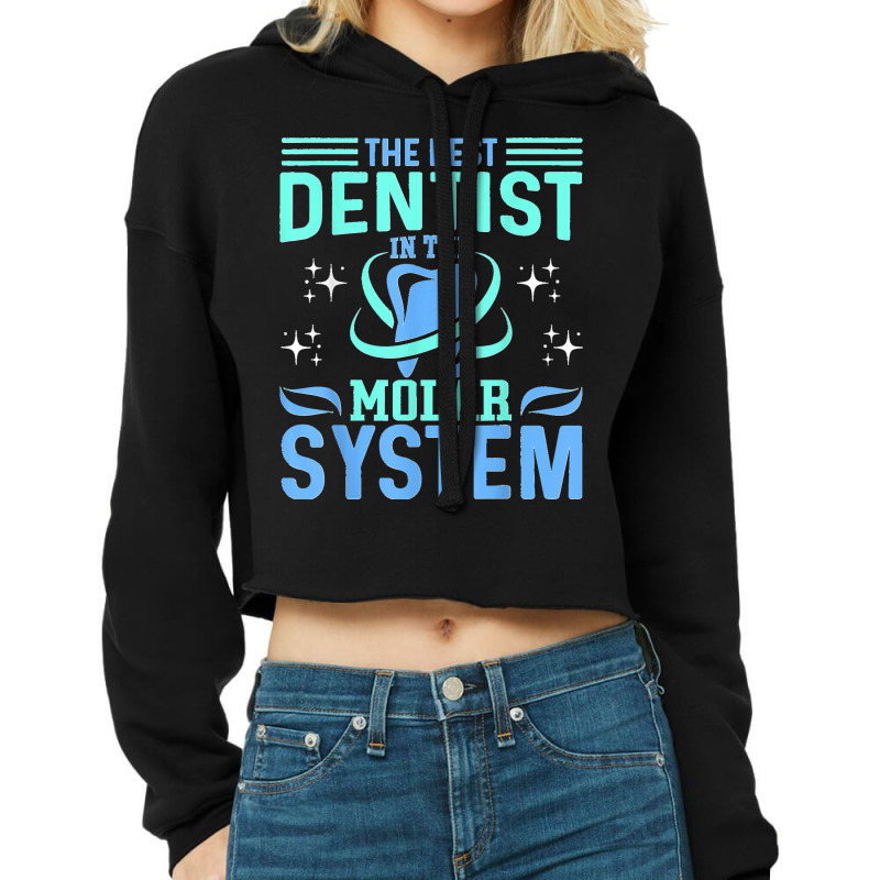 The Best Dentist In The Molar System Funny Dentist Dental Cropped Hoodie by STACYSCHUDEL | Artistshot