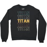 Titan Titan Titan Titan Titan Crewneck Sweatshirt | Artistshot