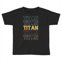 Titan Titan Titan Titan Titan Toddler T-shirt | Artistshot