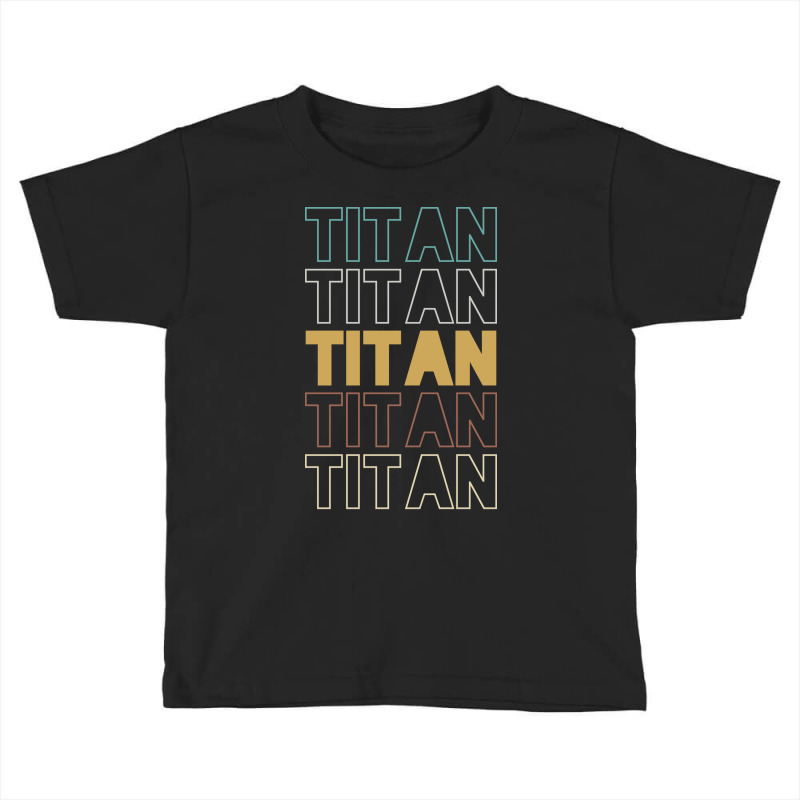 Titan Titan Titan Titan Titan Toddler T-shirt | Artistshot