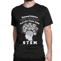 Demand Evidence Think Critically Elevate Mind Stem For Fans Classic T-shirt | Artistshot