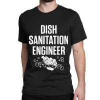 Dishwasher Sanitation Engineer Funny Dishwashing Gift For Fans Classic T-shirt | Artistshot