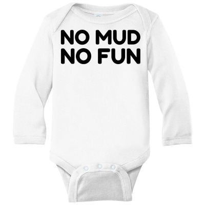 No Mud No Fun Long Sleeve Baby Bodysuit Designed By Perfect Designers