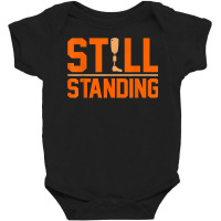 Still Standing Funny Leg Amputee Prosthetic Surgery Graphic T Shirt Baby Bodysuit | Artistshot