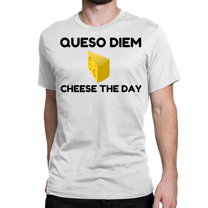 Queso Diem Classic T-shirt by Perfect Designers | Artistshot