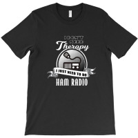 I Don't Need Therapy Amateur Ham Radio T-shirt | Artistshot