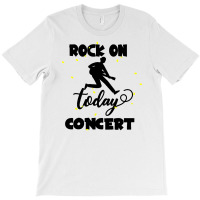 Rock On Today T-shirt | Artistshot