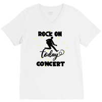 Rock On Today V-neck Tee | Artistshot