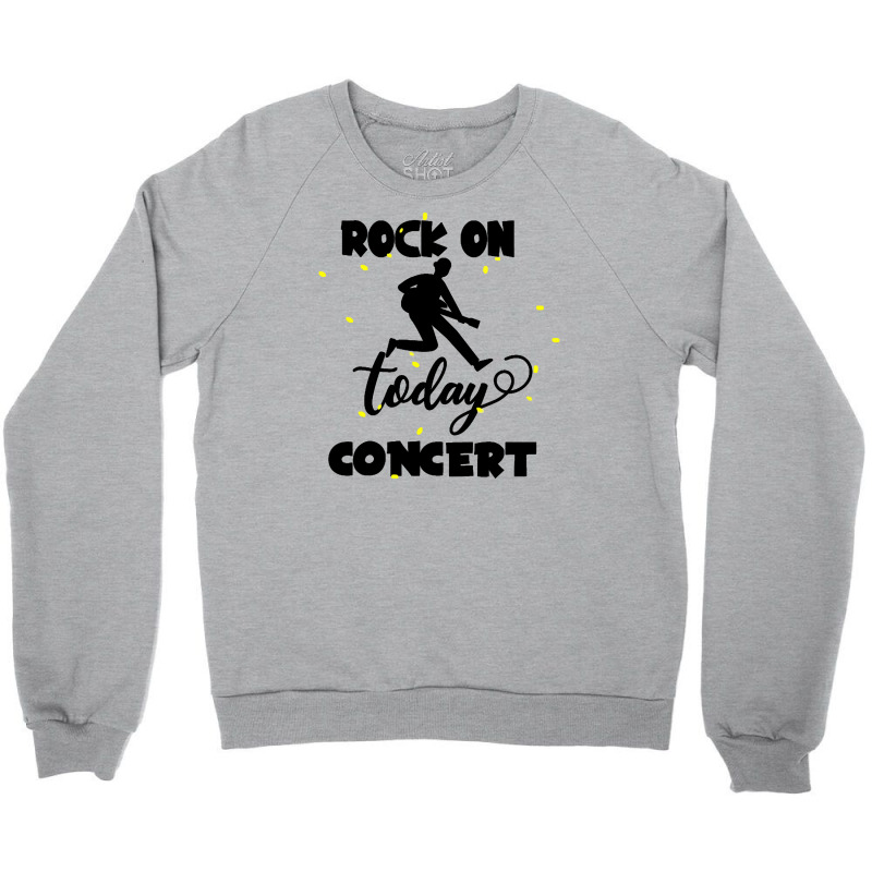 Rock On Today Crewneck Sweatshirt by haydar | Artistshot