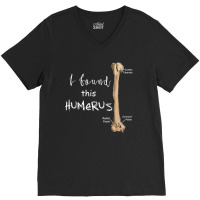 I Found This Humerus - Humerus Doctor Nurse Bone For Fans V-neck Tee | Artistshot