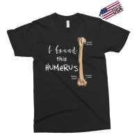 I Found This Humerus - Humerus Doctor Nurse Bone For Fans Exclusive T-shirt | Artistshot