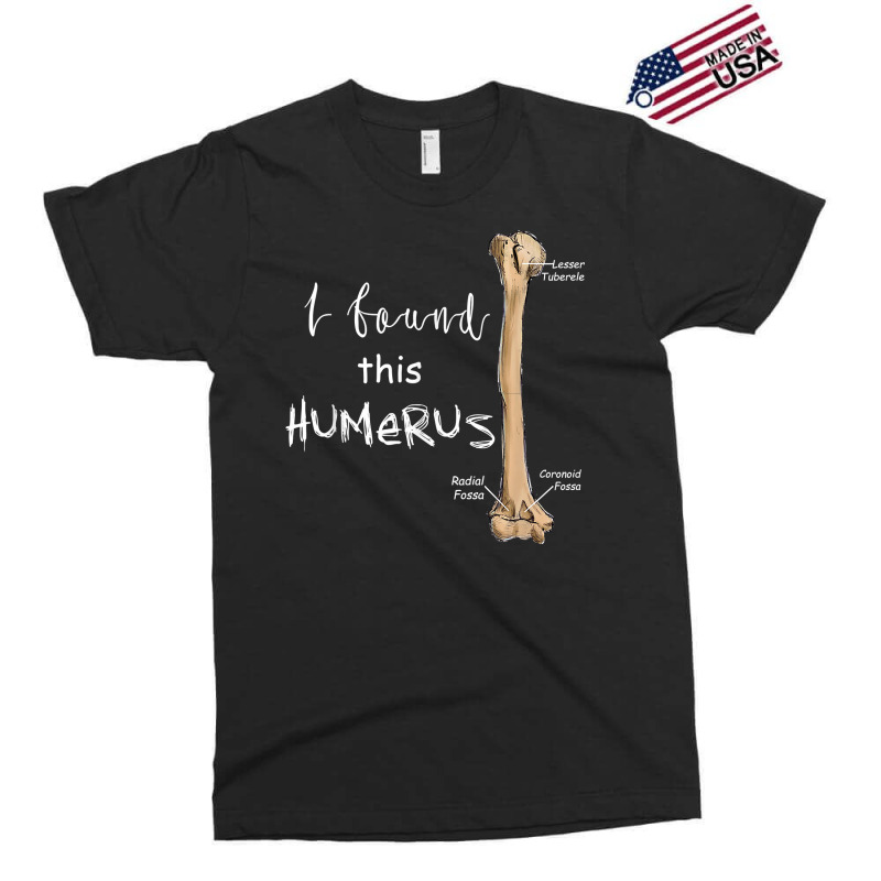 I Found This Humerus - Humerus Doctor Nurse Bone For Fans Exclusive T-shirt | Artistshot