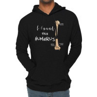 I Found This Humerus - Humerus Doctor Nurse Bone For Fans Lightweight Hoodie | Artistshot