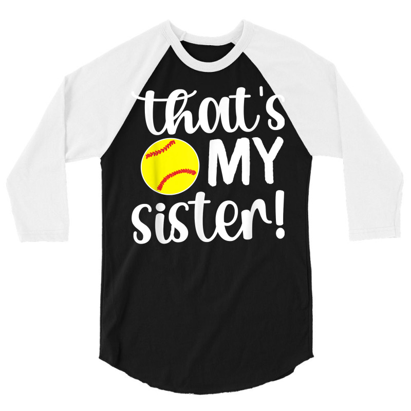 That's My Sister  Softball Sister Softball Brother T Shirt 3/4 Sleeve Shirt by pytudaetysy | Artistshot