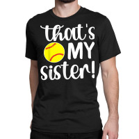 That's My Sister  Softball Sister Softball Brother T Shirt Classic T-shirt | Artistshot