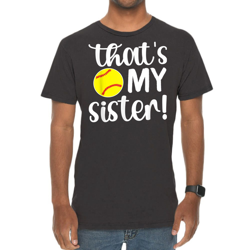 That's My Sister  Softball Sister Softball Brother T Shirt Vintage T-Shirt by pytudaetysy | Artistshot