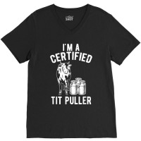 I_m A Certified Tit Puller Funny Dairy Cow Farmer Gift For Fans V-neck Tee | Artistshot