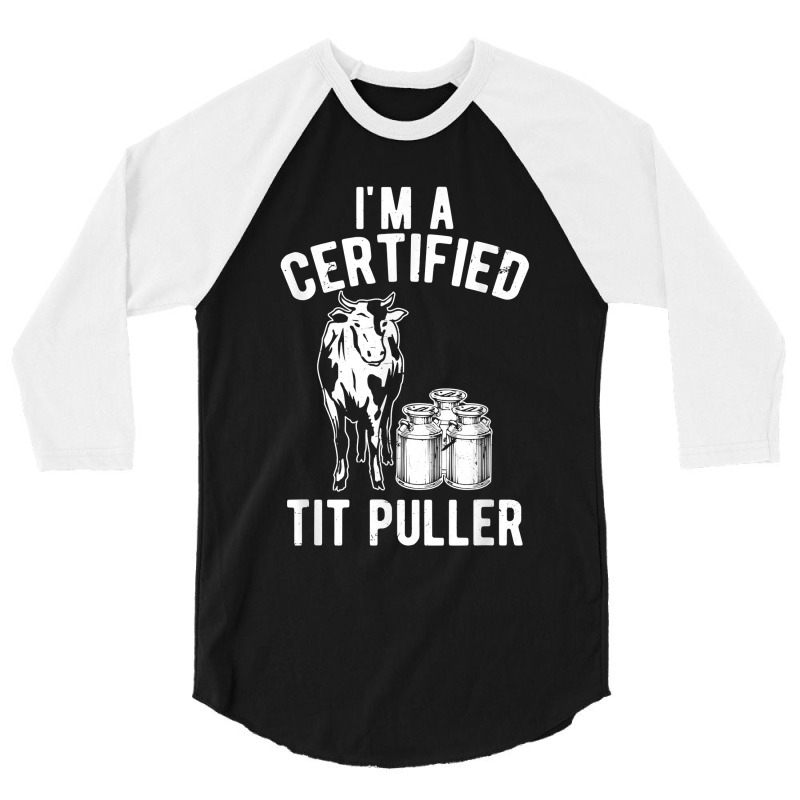 I_m A Certified Tit Puller Funny Dairy Cow Farmer Gift For Fans 3/4 Sleeve Shirt | Artistshot