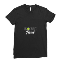 Roger That Tennis Champ,roger Federer Ladies Fitted T-shirt | Artistshot