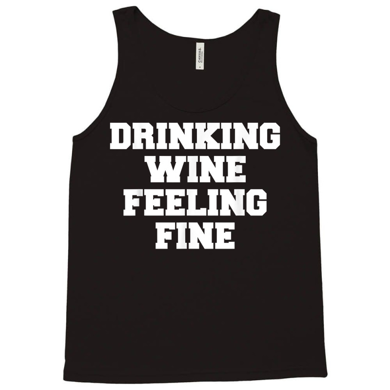 Drinking Wine Feeling Fine T Shirt Tank Top | Artistshot