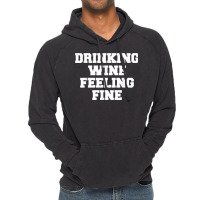 Drinking Wine Feeling Fine T Shirt Vintage Hoodie | Artistshot