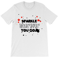 Sparkle  Wherever You Go T-shirt | Artistshot