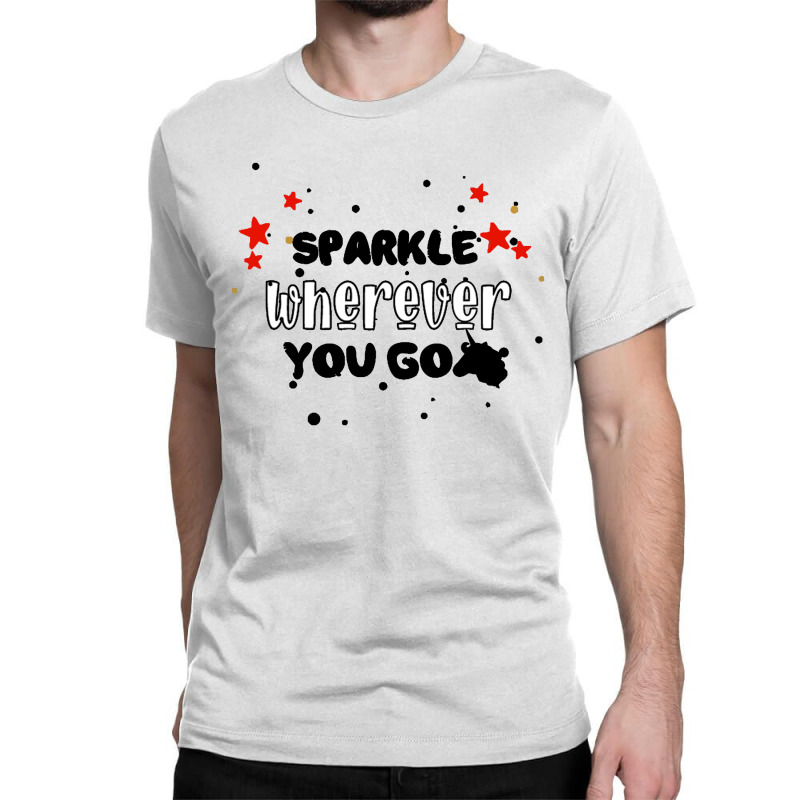 Sparkle  Wherever You Go Classic T-shirt by haydar | Artistshot