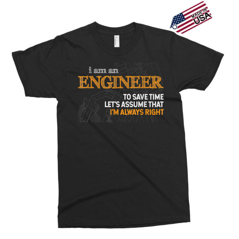 I Am An Engineer To Save Time I_m Always Right Funny Gift For Fans Exclusive T-shirt by SonjaBogenschutz | Artistshot