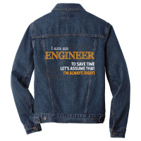 I Am An Engineer To Save Time I_m Always Right Funny Gift For Fans Men Denim Jacket | Artistshot