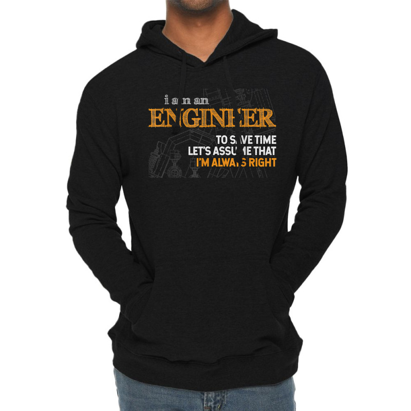 I Am An Engineer To Save Time I_m Always Right Funny Gift For Fans Lightweight Hoodie by SonjaBogenschutz | Artistshot