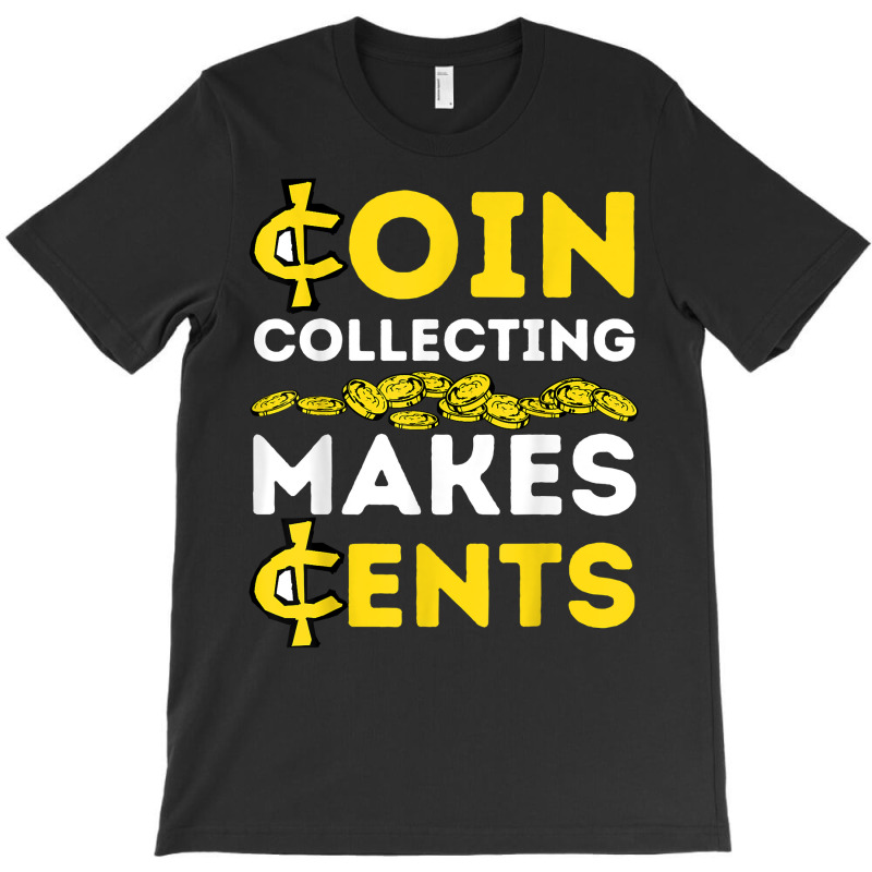 Coin Collecting Coins Collectors , Numismatics , Numismatist T Shirt T-Shirt by nealegmruland1 | Artistshot