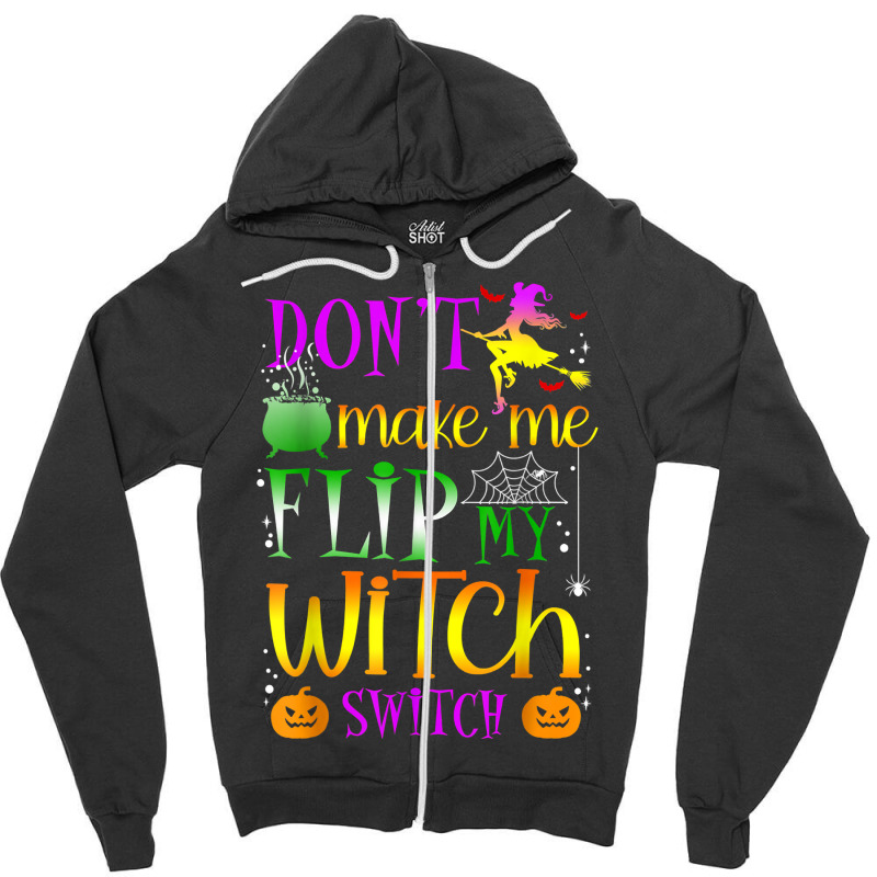 Don't Make Me Flip My Witch Switch Halloween Girl And Woman T Shirt Zipper Hoodie by cm-arts | Artistshot