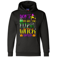 Don't Make Me Flip My Witch Switch Halloween Girl And Woman T Shirt Champion Hoodie | Artistshot