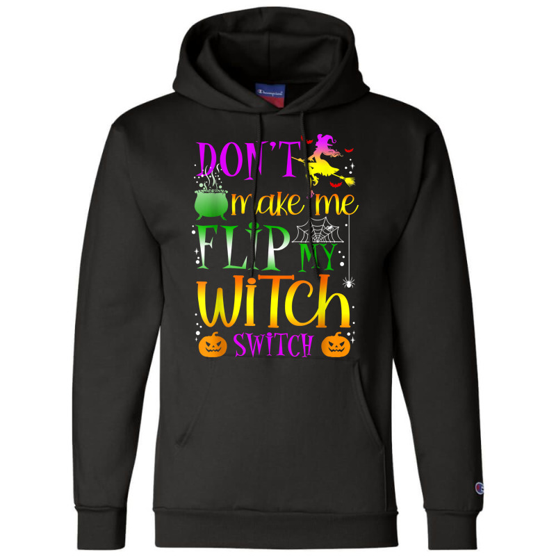 Don't Make Me Flip My Witch Switch Halloween Girl And Woman T Shirt Champion Hoodie by cm-arts | Artistshot