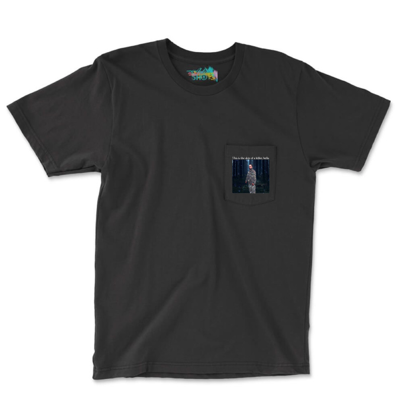 This Is The Skin Of A Killer Bella Meme Pocket T-shirt | Artistshot